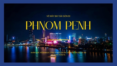 Vé máy bay Sài Gòn Phnom Penh | So sánh giá và đặt vé trực tuyến