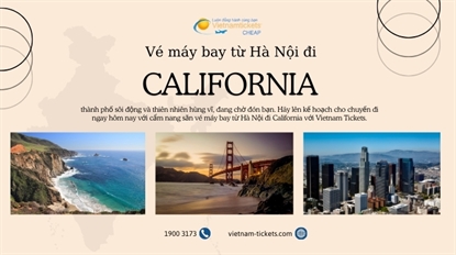 Vé máy bay từ Hà Nội đi California: Cẩm nang săn vé & kinh nghiệm du lịch