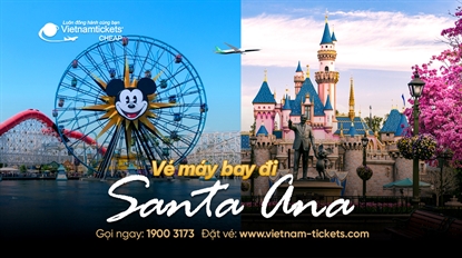 Vé máy bay đi Santa Ana (SNA) SIÊU RẺ TỪ 351 USD | Hành trình chi tiết 