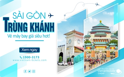 Vé máy bay từ Sài Gòn đi Trùng Khánh giá rẻ chỉ từ 59 USD 