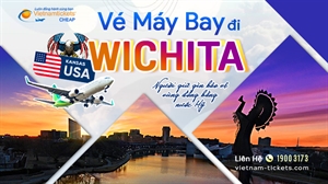 Vé máy bay đi Wichita Giá Rẻ Trong Tầm Tay | Ưu Đãi Có Hạn