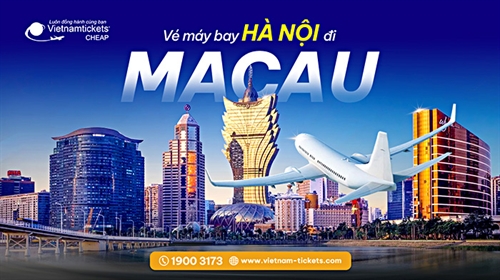 Vé Máy Bay Hà Nội Macau ƯU ĐÃI chỉ từ 103 USD