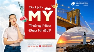 Nên Du Lịch Mỹ Tháng Nào Đẹp Nhất? Thời Điểm Tuyệt Vời đi Mỹ