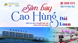 Sân Bay Cao Hùng | Cầu Nối với Những Điểm Đến Hấp Dẫn về Văn Hóa Đài Loan