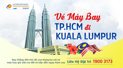 Vé máy bay từ TPHCM đi Kuala Lumpur giá rẻ chỉ từ 34 USD