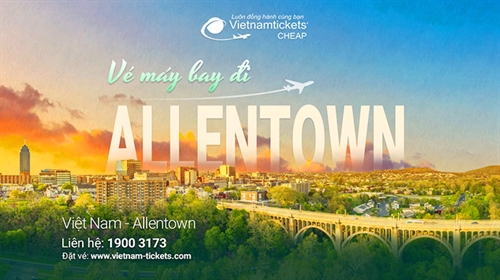 Săn Vé Máy Bay đi Allentown Tiểu Bang Pennsylvania Ưu Đãi Nhất