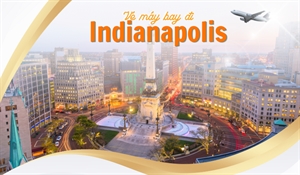 Đặt vé máy bay đi Indianapolis ƯU ĐÃI chỉ 343$ Vietnam Tickets