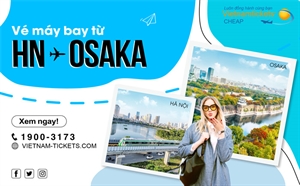 Giá Vé Máy Bay Hà Nội Osaka chỉ từ 124 USD | Vietnam Tickets