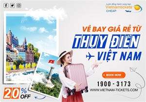 Vé máy bay từ Thụy Điển về Việt Nam [ SIÊU ƯU ĐÃI ]