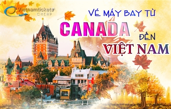 Vé máy bay từ Canada về Việt Nam chỉ từ 250 USD