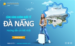 Cảng Hàng không Quốc tế Đà Nẵng - Hướng dẫn chi tiết cho du khách lần đầu đến