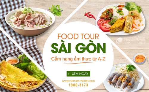 Food tour Sài Gòn: Cẩm nang ăn uống từ A-Z cho tín đồ ẩm thực