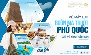 Giá vé máy bay Buôn Ma Thuột Phú Quốc siêu rẻ: chỉ từ 599K