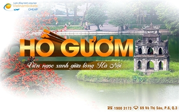 Hồ Gươm có gì đặc biệt? Vẻ đẹp và những truyền thuyết hấp dẫn không thể bỏ qua 