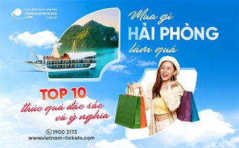 Mua gì ở Hải Phòng làm quà? Top 10 món quà sâu sắc và ấn tượng không thể bỏ qua