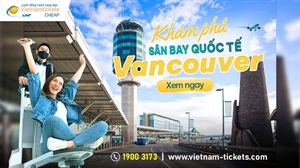 Sân bay quốc tế Vancouver (YVR) | Thông tin chi tiết nhất