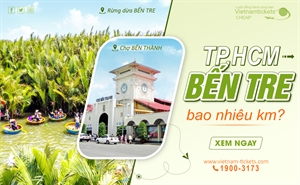 Từ Sài Gòn đi Bến Tre bao nhiêu km? Bỏ túi cẩm nang du lịch Bến Tre tự túc