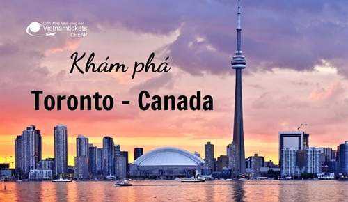 Khám phá thành phố Toronto - Thành phố lớn nhất Canada