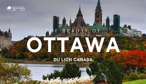 Kinh nghiệm du lịch Ottawa - Khám phá thủ đô lộng lẫy Canada