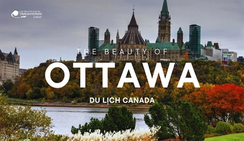 Kinh nghiệm du lịch Ottawa - Khám phá thủ đô lộng lẫy của Canada