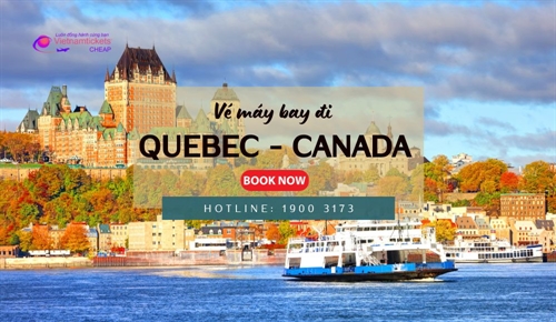  Đặt vé máy bay đi Canada rẻ nhất - Khám phá “Quốc gia độc lập” Quebec