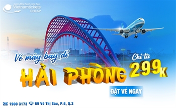 Vé máy bay đi Hải Phòng chỉ từ 299K - Săn hôm nay, vui chơi không lo 