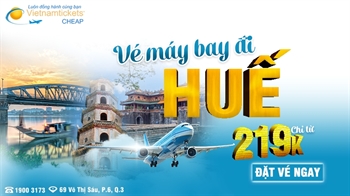 Vé máy bay đi Huế chỉ từ 219K - Book ngay, bay mê ly không lo hầu bao