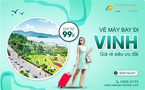 Vé máy bay đi Vinh giá rẻ siêu ưu đãi chỉ từ 99K - Mua ngay!