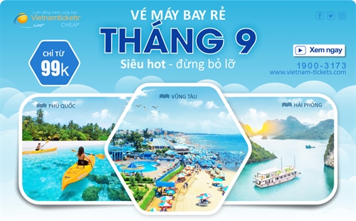 Vé máy bay giá rẻ tháng 9 SIÊU HOT: Vi vu Việt Nam chỉ từ 99K