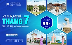 Vé máy bay tháng 7 SIÊU TIẾT KIỆM: Bay muôn nơi chỉ từ 99K