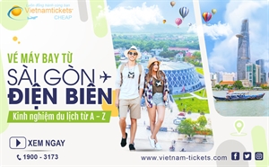 Vé máy bay Sài Gòn Điện Biên: Kinh nghiệm du lịch từ A đến Z