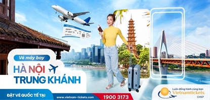 Săn vé máy bay Hà Nội Trùng Khánh giá rẻ chỉ từ 101 USD