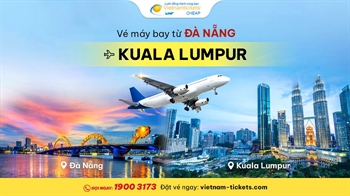 Vé máy bay Đà Nẵng Kuala Lumpur giá chỉ từ 52 USD