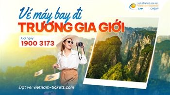 Vé máy bay đi Trương Gia Giới giá rẻ chỉ từ 109 USD