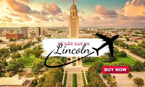 Đặt vé máy bay đi Lincoln giá rẻ nhất chỉ từ 257 USD tại Vietnam Tickets