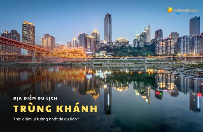 Kinh nghiệm du lịch Trùng Khánh: Thời điểm lý tưởng