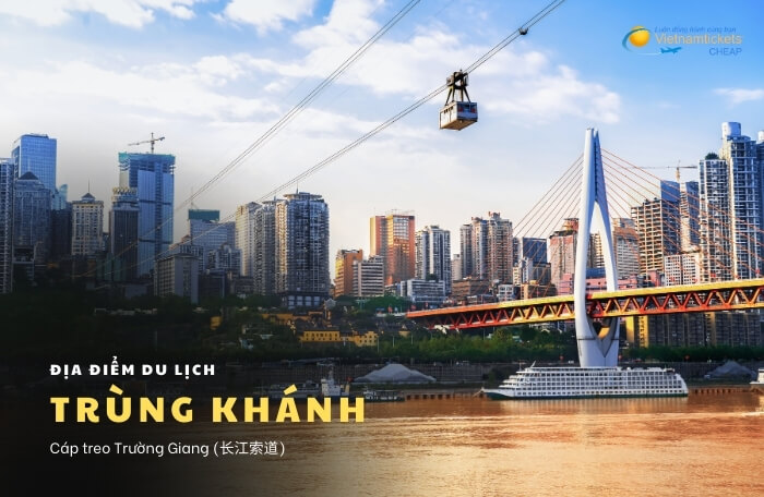 Kinh nghiệm du lịch Trùng Khánh: cáp treo  Trường Giang