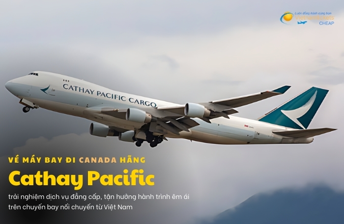 Vé máy bay đi Canada hãng Cathay Pacific hãng hàng không