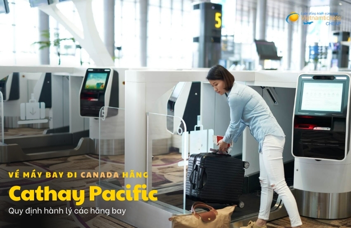 Vé máy bay đi Canada hãng Cathay Pacific hành lý