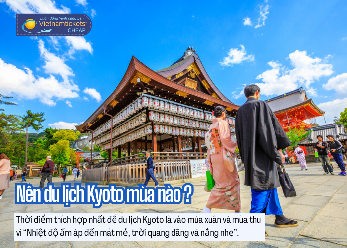 thời điểm thích hợp nhất để ghé thăm Kyoto là vào mùa xuân và mùa thu. 