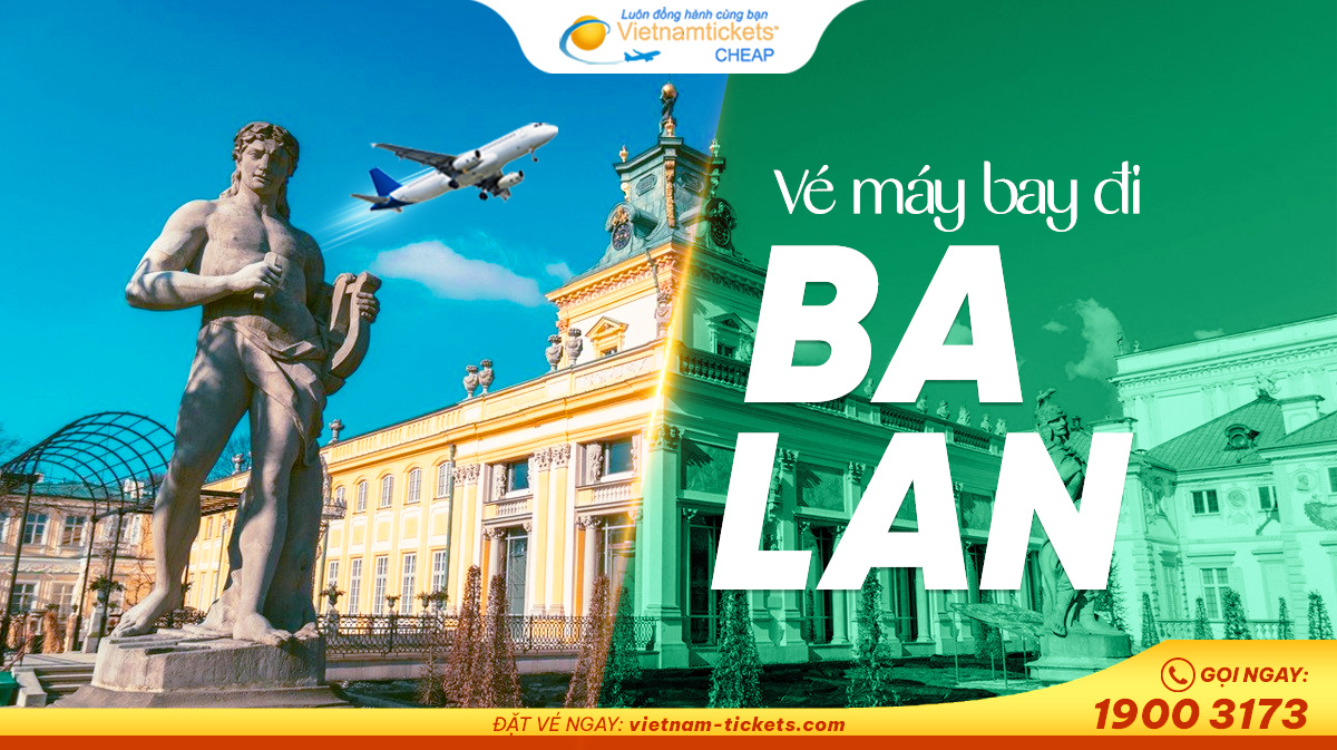 Vé máy bay đi Ba Lan giá rẻ nhất tại Vietnam Tickets - tư vấn nhanh chóng, hỗ trợ 24/7