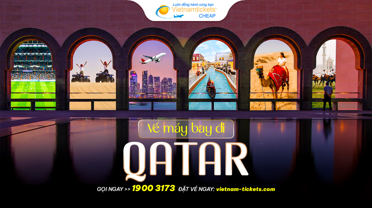 Vé máy bay đi Qatar ƯU ĐÃI HẤP DẪN chỉ từ 150 USD | Vietnam Tickets