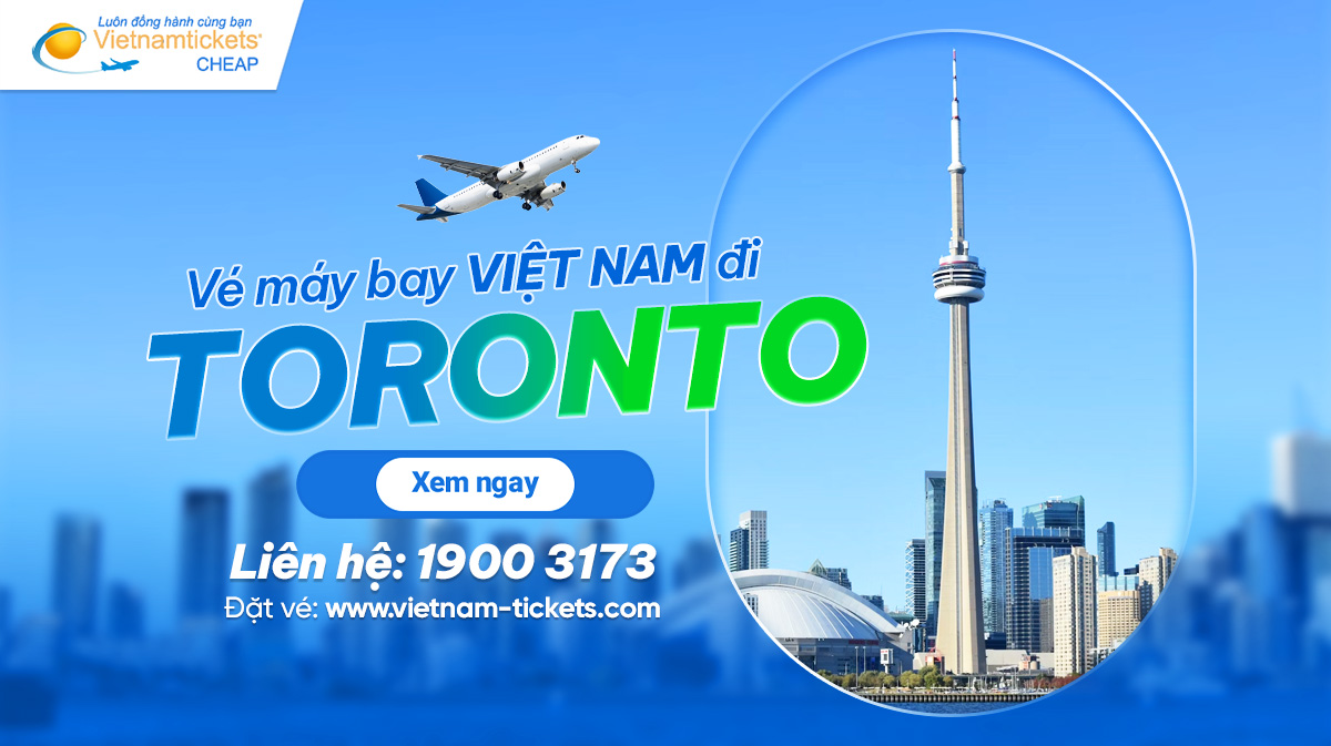 Vé máy bay đi Toronto (YYZ) SIÊU RẺ từ 407 USD | Vietnam Tickets