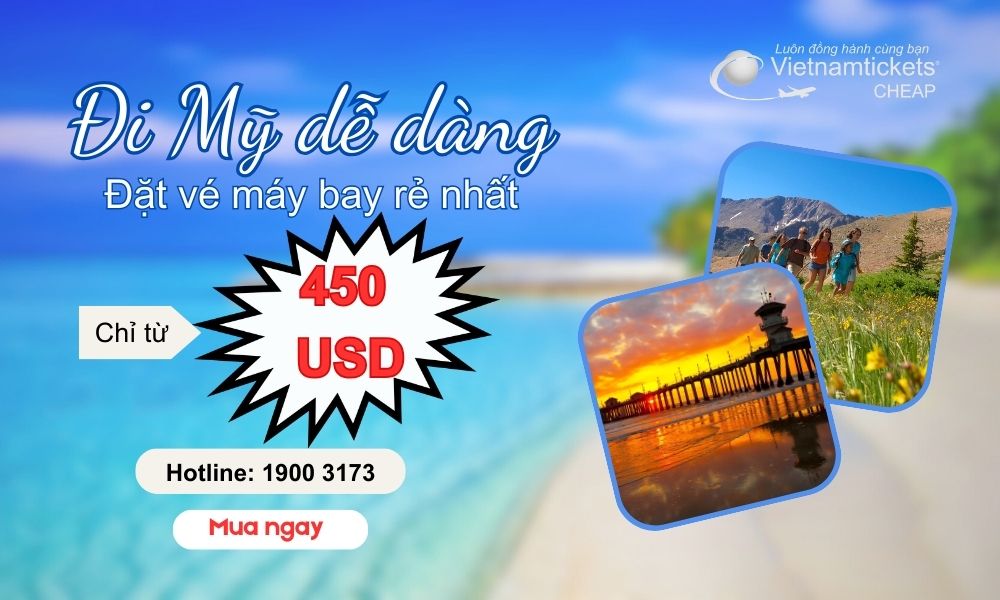 Đặt vé máy bay đi Mỹ rẻ nhất - giá chỉ từ 450 USD tại Vietnam Tickets