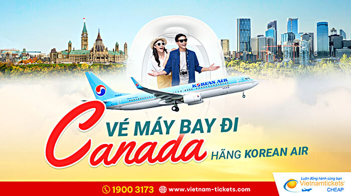 Vé máy bay đi Canada hãng Korean Air giá tốt nhất tại Vietnam Tickets