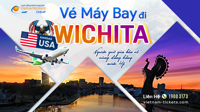 Vé máy bay đi Wichita Giá Ưu Đãi tại Vietnam Tickets