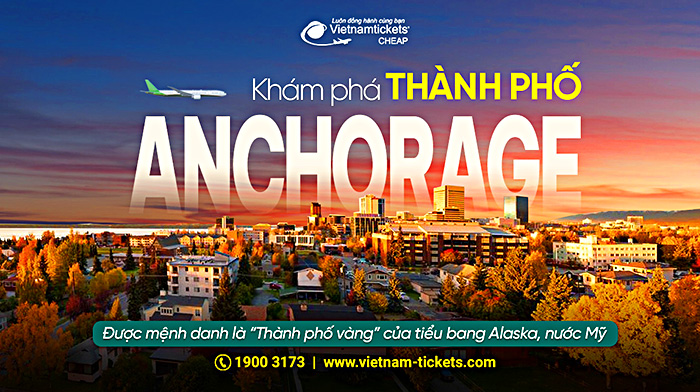 Anchorage ở đâu | Khám phá thành phố nổi tiếng bang Alaska