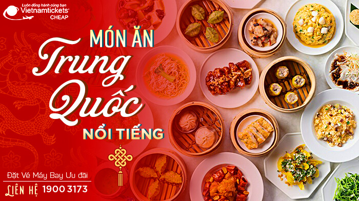 Cùng Vietnam Tickets khám phá món ăn nổi tiếng Trung Quốc