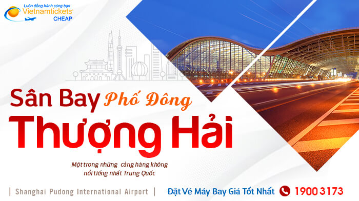 Phi trường Phố Đông lớn thứ 2 Trung Quốc | Sân bay Thượng Hải (PVG)