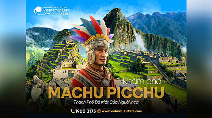 Thành phố Machu Picchu lạc mất của người da đỏ Inca Nam Mỹ